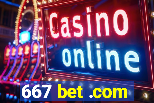 667 bet .com